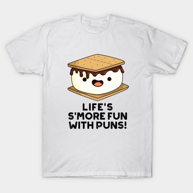 Life Smore Fun With Puns Cute Food Pun T-Shirt by punnybone